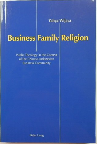 Business, Family, Religion: Public Theology in the Context of the Chinese-Indonesian Business Community