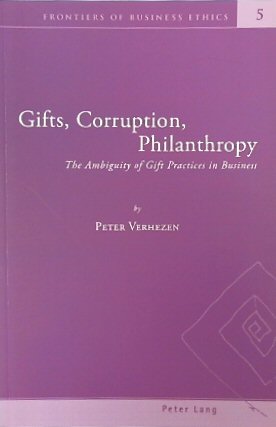 Gifts, Corruption, Philanthropy: The Ambiguity of Gift Practices in Business (Frontiers of Business Ethics, Volume 5)