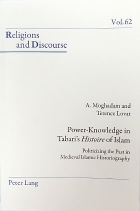 Power-Knowledge in Tabari's Historie of Islam: Politicizing the Past in Medieval Islamic Historiography (Religions and Discourse, Volume 62)