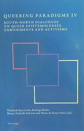 Queering Paradigms IV: South-North Dialogues on Queer Epistemologies, Embodiments and Activisms