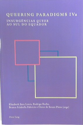 Queering Paradigms IVa: INSURGENCIAS Queer Ao Sul Do Equador