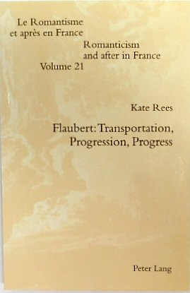 Flaubert: Transportation, Progression, Progress (Romanticism and After in France, Volume 21)