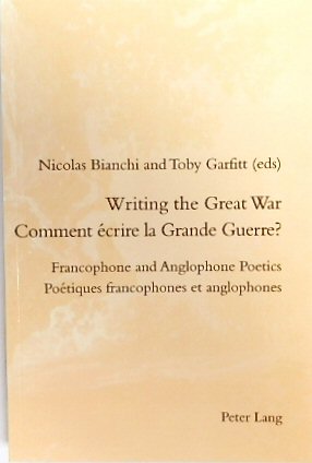 Writing the Great War: Francophone and Anglophone Poetics (Romanticism and After in France, Volume 27)