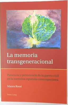 La Memoria Transgernacional: Presencia y Persistencia De La Guerra Civil En La Narrativa ESPANOLA CONTEMPORANEA (Iberian and Latin American Studies: The Arts, Literature and Identity, Volume 6)