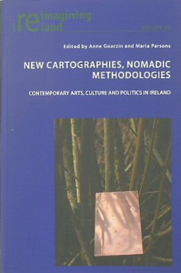New Cartographies, Nomadic Methodolgies: Contemporary Arts, Culture and Politics in Ireland (Reimagining Ireland, Volume 96)