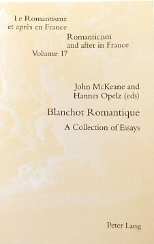 Blanchot Romantique: A Collection of Essays (Romanticism and After in France, Volume 17)