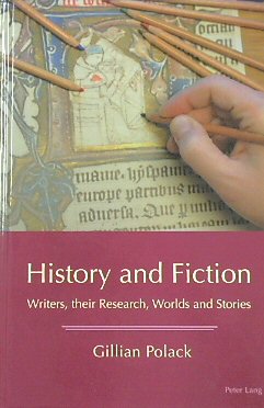 History and Fiction: Writers, Their Research, Worlds and Stories