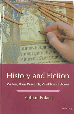 History and Fiction: Writers, Their Research, Worlds and Stories