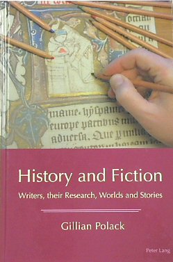 History and Fiction: Writers, Their Research, Worlds and Stories