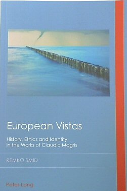 European Vistas: History, Ethics and Identity in the Works of Claudio Magris (Cultural History and Literary Immagination, Volume 31)