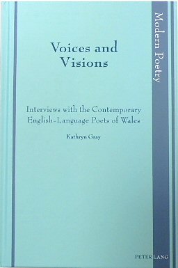 Voices and Visions: Interviews with The Contemporary English-Language Poets of Wales (Modern Poetry, Volume 12)