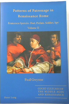 Patterns of Patronage in Renaissance Rome: Francesco Sperulo: Poet, Prelate, Soldier, Spy. Volume II