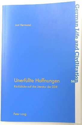 UNERFULLTE Hoffnungen: RUCKBLICKE Auf Die Literatur Der DDR (German Life and Civilization, Volume 56)
