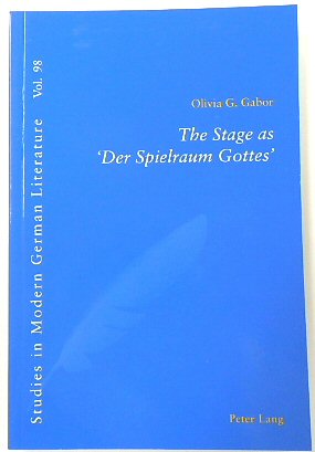 The Stage as 'Der Spielraum Gottes' (Studies in Modern German Literature, Volume 98)
