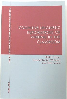 Cognitive Linguistic Explorations of Writing in the Classroom (Contemporary Studies in Descriptive Linguistics, Volume 46)