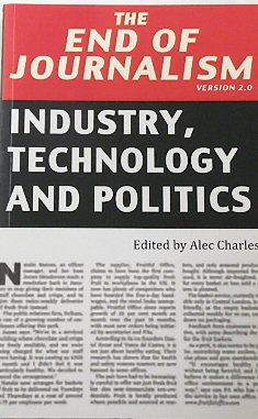 The End of Journalism Version 2.0: Industry, Technology and Politics