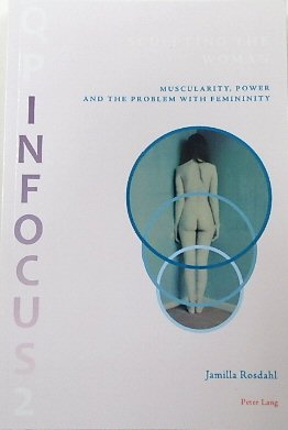 Sculpting the Woman: Muscularity, Power and the Problem with Femininity (Queering Paradigms, In Focus, Volume 2)