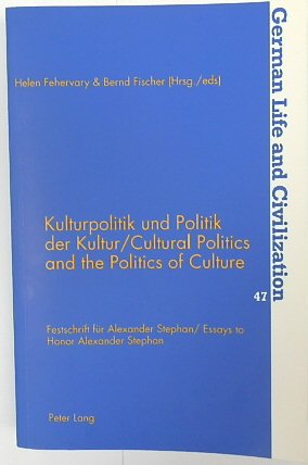 Kulturpolitik Und Politik Der Kultur/Cultural Politics and the Politics of Culture: Festschrift FUR Alexander Stephan/Essays to Honor Alexander Stephan