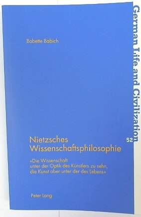 Nietzsches Wissenschaftsphilosophie: Die Wissenschaft Unter Der Optik Des KUNSTLERS Zu Sehn, Die Kunst Aber Unter Der Des Lebens