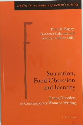 Starvation, Food Obsession and Identity: Eating Disorders in Contemporary Women's Writing