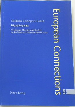 Word-Worlds: Language, Identity and Reality in the Work of Christine Brooke-Rose (European Connections, Volume 4)