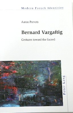 Bernard Vargaftig: Gestures Toward the Sacred (Modern French Identities, Volume 134)