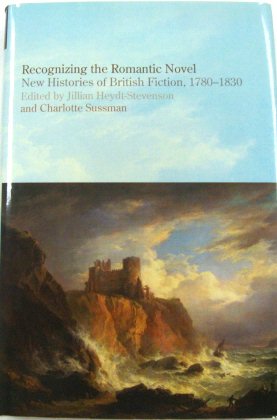 Recognizing the Romantic Novel: New Histories of British Fiction, 1780-1830