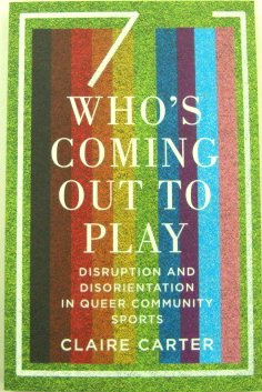 Who's Coming Out to Play: Disruption and Disorientation in Queer Community Sports