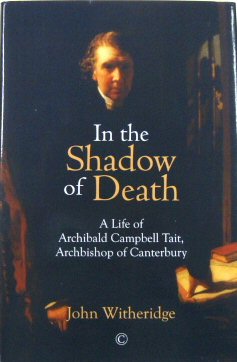 In the Shadow of Death: A Life of Archibald Campbell Tait, Archbishop of Canterbury