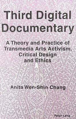 Third Digital Documentary: A Theory and Practice of Transmedia Arts Activism, Critical Design and Ethics