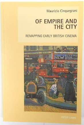 Of Empire and the City: Remapping Early British Cinema (New Studies in European Cinema, Volume 15)