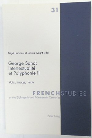 George Sand: INTERTEXTUALITE et Polyphonie II - Voix, Image, Texte (French Studies of the Eighteenth and Nineteenth Centuries, Volume 31)