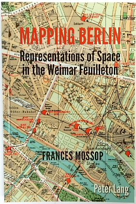 Mapping Berlin: Representations of Space in the Weimar Feuilleton