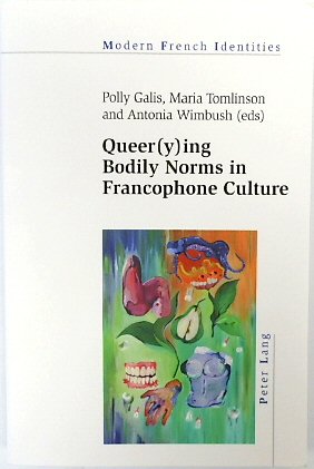 Queer(y)ing Bodily Norms in Francophone Culture (Modern French Identities, Volume 140)
