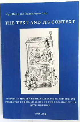 The Text and its Context: Studies in Modern German Literature and Society Presented to Ronald Speirs on the Occasion of his 65th Birthday