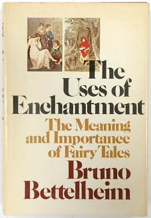 The Uses of Enchantment: The Meaning and Importance of Fairy Tales
