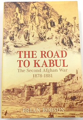 The Road to Kabul: The Second Afghan War 1878-1881