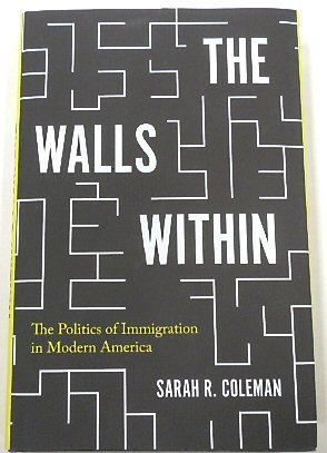 The Walls Within: The Politics of Immigration in Modern America