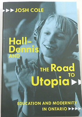 Hall-Dennis and the Road to Utopia: Education and Modernity in Ontario