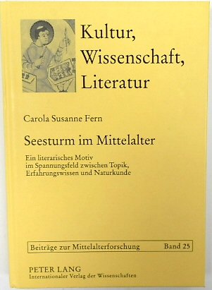 Seesturm Im Mittelalter: Ein Literarisches Motiv Im Spannungsfeld Zwischen Topik, Erfahrungswissen Und Naturkunde (Kultur, Wissenschaft, Literatur: Band 25)