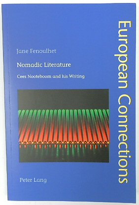 Nomadic Literature: Cees Nooteboom and His Writing (European Connections, Volume 35)