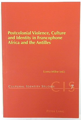 Postcolonial Violence, Culture and Identity in Francophone Africa and the Antilles (Cultural Identity Studies, 13)