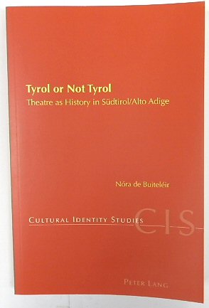 Tyrol or Not Tyrol: Theatre as History in SUDtirol/Alto Adige (Cultural Identity Studies, 25)