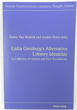 Lydia Ginzburg's Alternative Literary Identities: A Collection of Articles and New Translations (Russian Transformations: Literature, Thought, Culture: 3)
