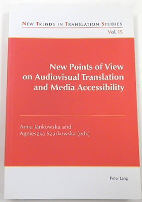 New Points of View on Audiovisual Translation and Media Accessibility (New Trends in Translation Studies, 15)