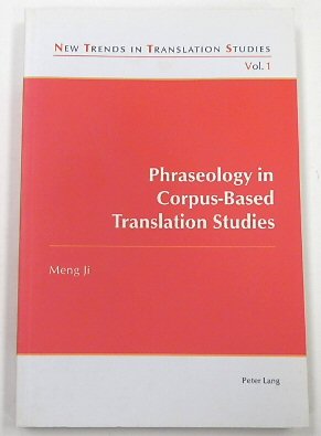 Phraseology in Corpus-Based Translation Studies (New Trends in Translation Studies, 1)