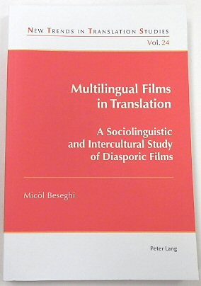 Multilingual Films in Translation: A Sociolinguistic and Intercultural Study of Diasporic Films (New Trends in Translation Studies, 24)