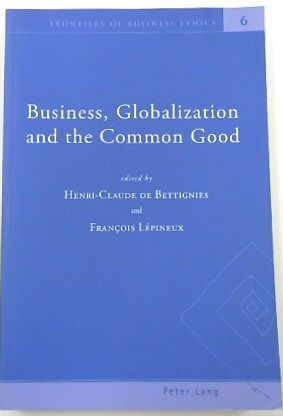 Business, Globalization and The Common Good (Frontiers of Business Ethics, 6)