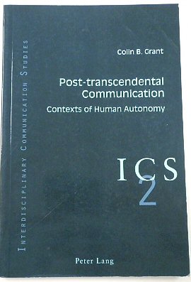 Post-transcendental Communication: Contexts of Human Autonomy (Interdisciplinary Communication Studies, 2)