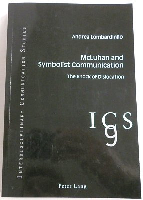 McLuhan and Symbolist Communication: The Shock of Dislocation (Interdisciplinary Communication Studies, 9)